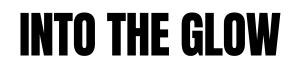 Intotheglow